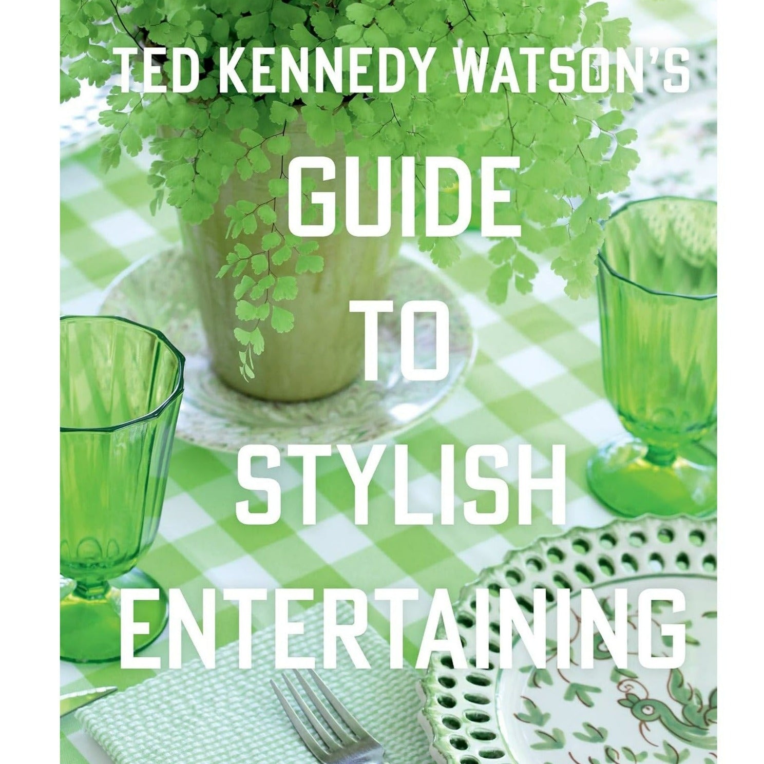 Ted Kennedy Waton's Guide to Stylish Entertaining