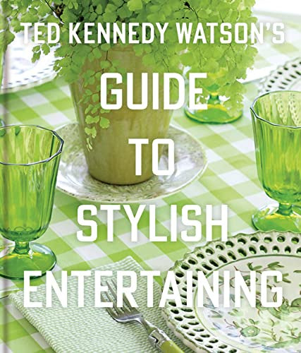 Ted Kennedy Waton's Guide to Stylish Entertaining